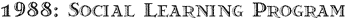 1988: Social Learning Program 