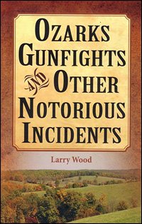Ozarks Gunfights and Other Notorious Incidents