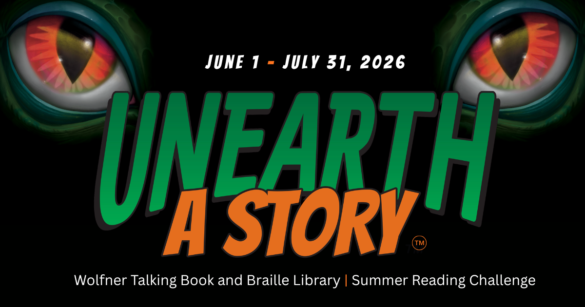 June 1 through July 31, 2026 Unearth a Story, Wolfner Talking Book and Braille Library Summer Reading Challenge